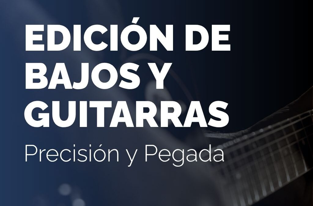 Edición de Bajos y Guitarras: Precisión y Pegada