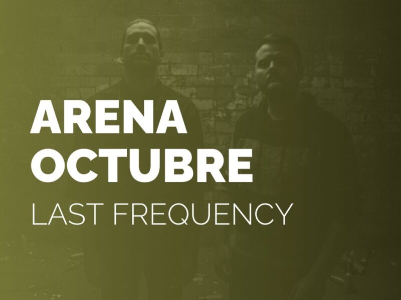 ARENA OCTUBRE | LAST FREQUENCY