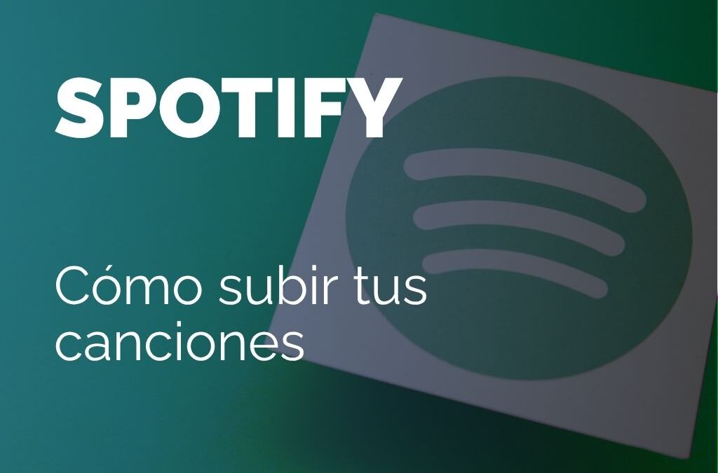 Cómo subir tus canciones a Spotify
