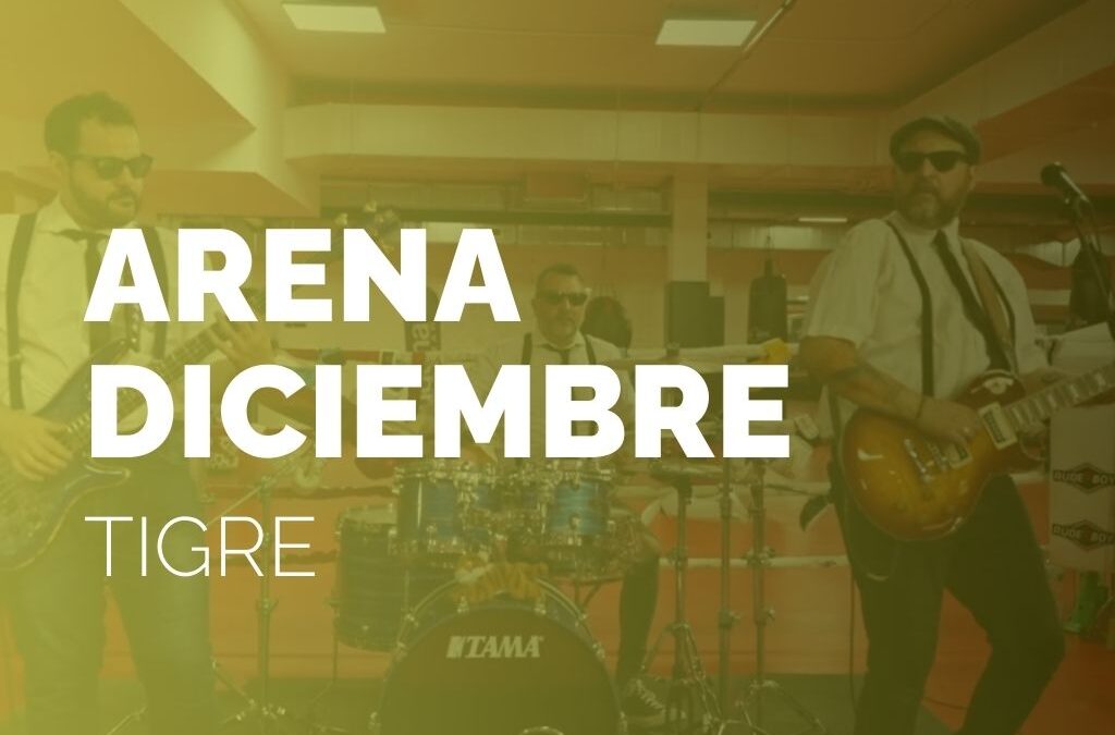 ARENA DICIEMBRE | TIGRE