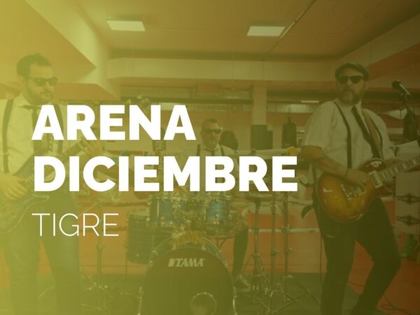 ARENA DICIEMBRE | TIGRE