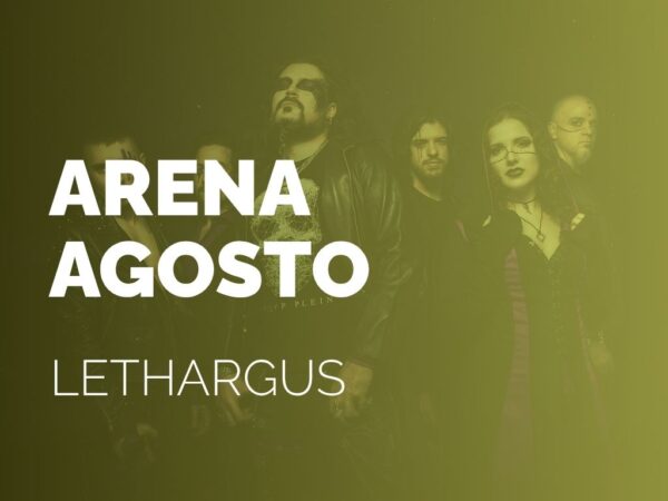 ARENA AGOSTO | LETHARGUS